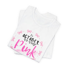 Load image into Gallery viewer, In October We Wear Pink– Cancer Awareness T-Shirt