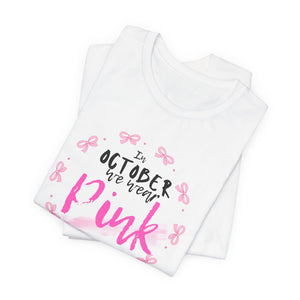 In October We Wear Pink– Cancer Awareness T-Shirt