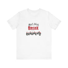 Load image into Gallery viewer, &quot;Most Likely to Break Ornaments&quot; Unisex Tee
