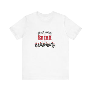 "Most Likely to Break Ornaments" Unisex Tee